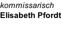 kommissarisch  Elisabeth Pfordt